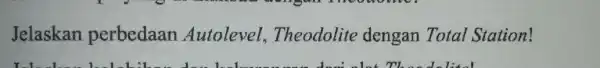 Jelaskan perbedaan Autolevel Theodolite dengan Total Station!