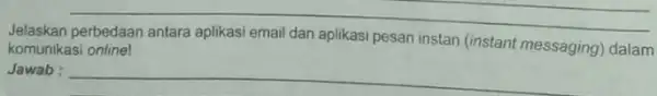 __ Jelaskan komunikasi online! aplikasi pesan instan (instant messaging) dalam Jawab : __