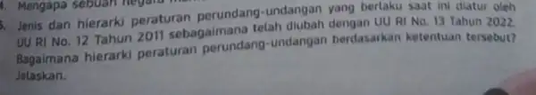 Jenis dan hierarki peraturan perundang -undangan yang berlaku saat in diatur oleh UU RI No. 12 Tahun 2011 sebagaimana telah UU RI No. 13