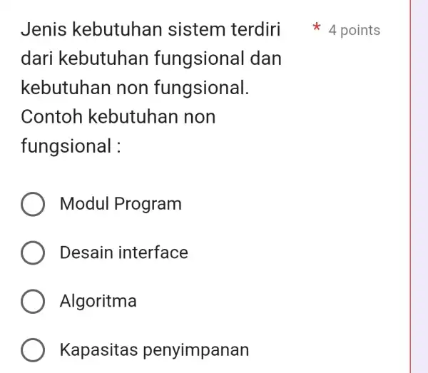 Jenis kebutuhan sistem terdiri dari kebutuhan fungsional dan kebutuhan non fung sional. Contoh kebutuhan non fungsional : Modul Program Desain interface Algoritma Kapasitas penyimpanan