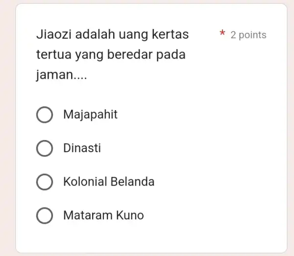 Jiaozi adalah uang kertas tertua yang beredar pada jaman __ Majapahit Dinasti Kolonial Belanda Mataram Kuno 2 points