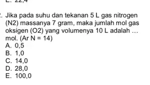 . Jika pada suhu dan tekanan 5 L gas nitrogen (N2) massanya 7 gram, maka jumlah mol gas oksigen (O2) yang volumenya 10L adalah