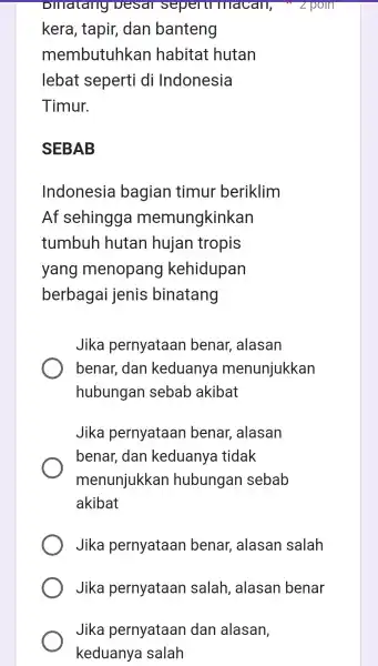 Jika pernyataan dan alasan, keduanya salah Dillalang vesal sepertilllacall, kera , tapir dan banteng membutuhkan habitat hutan lebat seperti di Indonesia Timur. SEBAB Indonesia