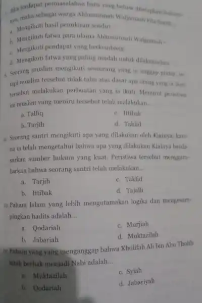 Jika terdapat permasalahan baru yang belum ditetapkan nya, maka sebagai warga Ahlussunnah Waljamanh kita harus a. Mengikuti hasil pemikiran sendiri b. Mengikuti fatwa para