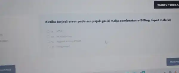 jo nyaan Ketika terjadi error pada sse.pajak.go.id maka pembuatan e-Billing dapat melalui: a ATM b. M-banking c. Agent Kring Pajak d. Indomart