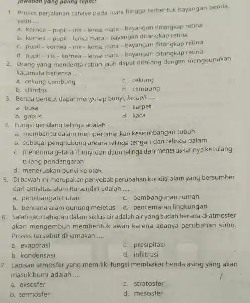 jowdoon yang paling tepat! 1. Proses perjalanan cahaya pada mata hingga terbentuk bayangan benda, yaitu __ a. kornea -pupil-iris - lensa mata - bayangan