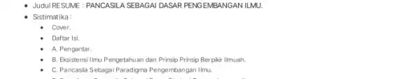 Judul RESUME: PANCASILA SEBAGAI DASAR PENGEMBANGAN/IIMUL Sistimatika: Cover. Daftar Isi A. Pengantar. B. Eksistensi IImu P engetahuan dan Prinsip Prinsip Berpikir Ilmuah. C. Pancasila