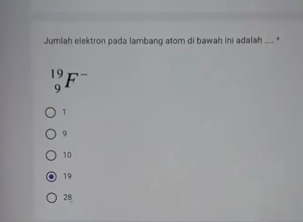 Jumlah elektron pada lambang atom di bawah ini adalah __ (}_{9)^19F^- 1 9 10 19 28