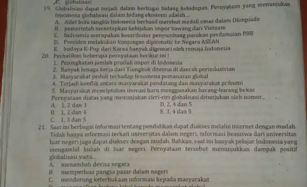 K. globalisasi 19. Globalisasi dapat terjadi dalam berbagai bidang kehidupan Pernyataan yang menunjukan fenomena globalisasi dalam bidang ekonomi adalah.... __ A. Atlet bulu tangkis