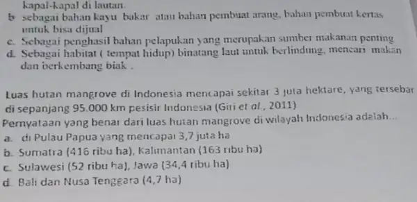 kapal-kapal di lautan. b sebagai bahan kayu bakar atau bahan pembuat arang, bahan pembuat kertas untuk bisa dijual c. Sebagai penghasil bahan pelapukan yang