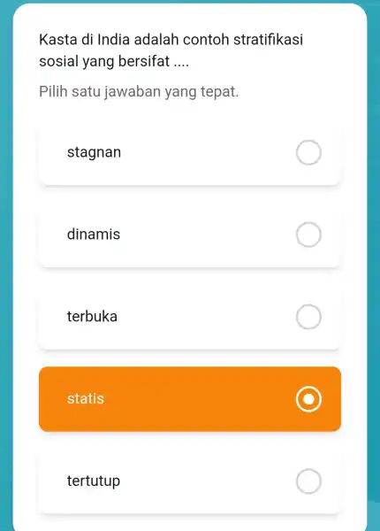 Kasta di India adalah contoh stratifikasi sosial yang bersifat __ Pilih satu jawaban yang tepat. stagnan dinamis terbuka statis tertutup