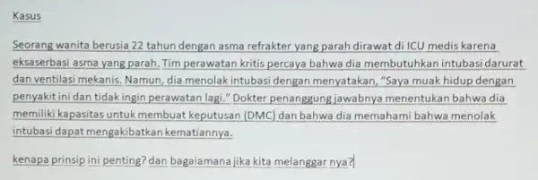 Kasus Seorang wanita berusia 22 tahun dengan asma refrakter yang parah dirawat di ICU medis karena eksaserbasi asma yang parah. Tim perawatan kritis percaya