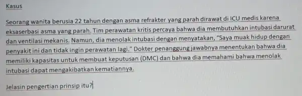 Kasus Seorang wanita berusia 22 tahun dengan asma refrakter yang parah dirawat di ICU medis karena eksaserbasi asma yang parah.Tim perawatan kritis percaya bahwa