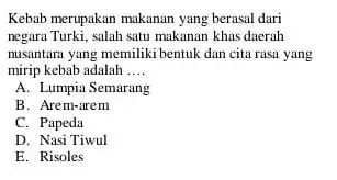 Kebab merupakan makanan yang berasal dari negara Turki, salah satu makanan khas daerah musantara yang memiliki bentuk dan cita rasa yang mirip kebab adalah