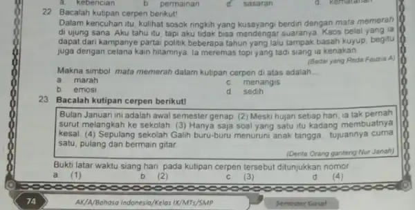 a. kebencian 22 Bacalah kutipan cerpen berikut! Dalam kericuhan itu, kulihat berdin dengan mata memerah di ujung sana. Aku tahu itu, tapi aku hdak