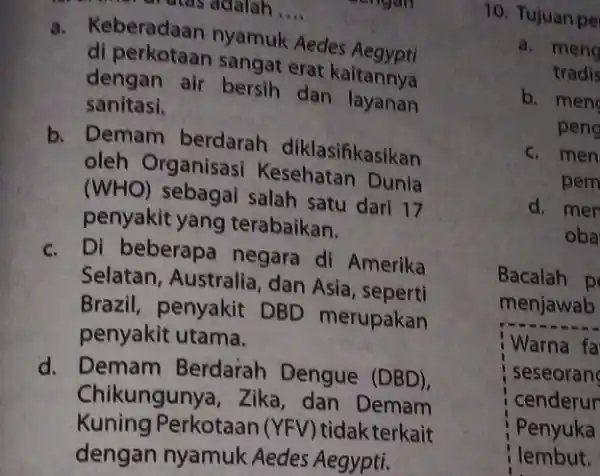 a. Keberadaan nyamuk Aedes Aegypti __ di perkotaan sangat erat kaitannya dengan air bersih dan layanan sanitasi. b. Demam berdarah diklasifikasikan oleh Organisasi Kesehatan