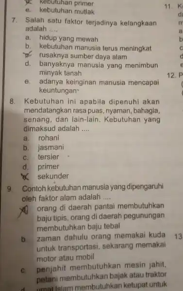 kebutuhan primer e. kebutuhan mutlak 7. Salah satu faktor terjadinya kelangkaan adalah __ a. hidup yang mewah b. kebutuhan manusia terus meningkat rusaknya sumber