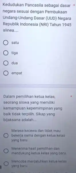 Kedudukan Pancasila sebagai dasar negara sesuai dengan Pembukaan Undang-Undang Dasar (UUD Negara Republik Indonesia (NRI)) Tahun 1945 alinea __ satu tiga dua empat Dalam