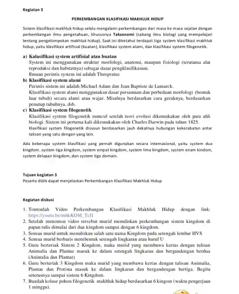 Kegiatan 3 PERKEMBANGAN KLASIFIKASI MAKHLUK HIDUP Sistem klasifikasi makhluk hidup selalu mengalami perkembangan dari masa ke masa sejalan dengan perkembangan ilmu pengetahuan, khususnya Taksonomi