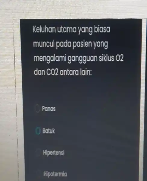 Keluhan utama yang biasa muncul pada pasien yang mengalami gangguan siklus O2 dan CO2 antara lain: Panas Batuk Hipertensi Hipotermia