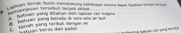 Kemamuan yang ditahan kerak bumi mendukung kehidupan karena dapat dijadikan tempat berpijak. __ batuan yang berada di magma A. batuan yang beratis di sela-sela