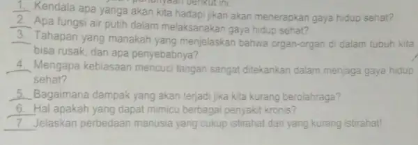 __ Kendala apa yanga akan kita hadapi jikan akan menerapkan gaya hidup sehat? man pondinyaan berikut ini __ Apa fungsi air putih dalam melaksanakan