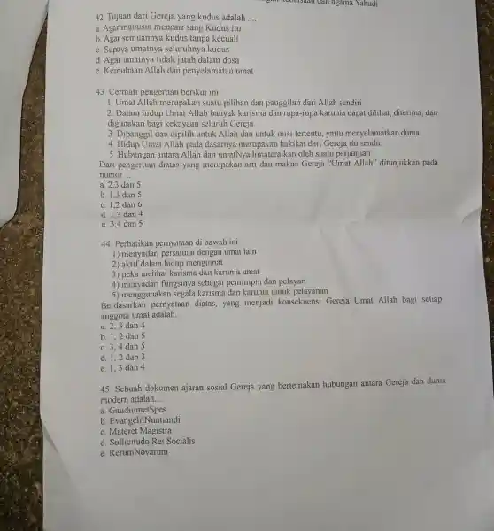 keolasaan dan agama Yahudi. 42. Tujuan dari Gereja yang kudus adalah __ a. Agar manusia mencari sang Kudus itu b. Agar semuannya kudus tanpa