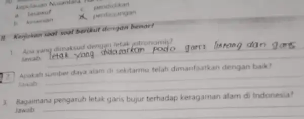 kepulauan Nusantara c. a tasawuf c. pendidik an b kesenian x perdagangan in Kerjokan soal-soal berikut dengan benar! 1 Apa yang dimaksud den letak