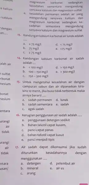 kesadahan sementara mengandung magnesium karbonat sedangkan senyawa kalsium dan magnesium sulfat e. kesadahan permanen adalah air yang mengandung senyawa kaliium dan magnesium karbonat sedangkan