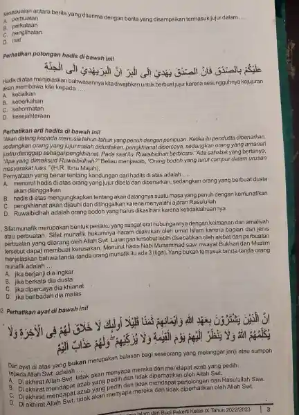 Kesesuaian antara berita yang diterima dengan berita yang disampaikan termasuk jujur dalam __ A perbuatan B perkataan C. penglihatan D. niat Perhatikan potongan hadis