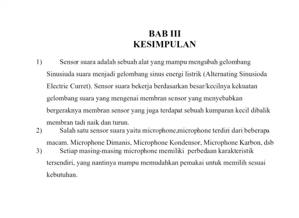 KESIMPULAN 1) Sensor suara adalah sebuah alat yang mampu mengubah gelombang Sinusiuda suara menjadi gelombang sinus energi listrik (Alternating Sinusioda Electric Curret). Sensor suara