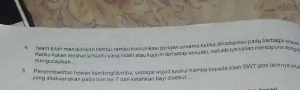 Ketika kalian melihat sesuatu yang indah atau kagum terhadap sesuatu kalian merespons dengar mengucapkan __ 6. Penyembelihan hewan kambing/domba sebagai wujud syukur hamba kepada