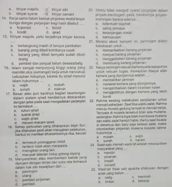 a. khiyar majelis d. khiyar aibi b.khiyar syarat d. khiyar zamani 14. Kerja sama dalam bentuk pinjaman modal tanpa bunga dengan perjanjian bagi hasil