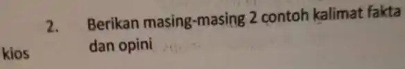 kios 2. Berikan masing-masing 2 contoh kalimat fakta dan opini