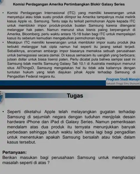 Komisi Perdagangan Amerika Pertimbangkan Blokir Galaxy Series Komisi Perdagangan Internasional (ITC)yang memiliki kewenangan untuk menyetujui suatu produk diimpor ke Amerika tampaknya mulai melirik kasus