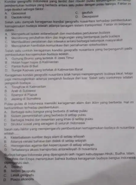 Kondisi geografis Indonesia yang terdin dari nbuan pulau berpengaruh terhadap pembentukan budaya yang berbeda antara satu pulau dengan pulau lainnya. Faktor ini juga disebut