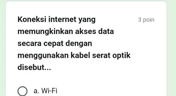 Koneksi internet yang memungkinkan akses data secara cepat dengan menggunakan kabel serat optik disebut __ a . Wi-Fi 3 poin