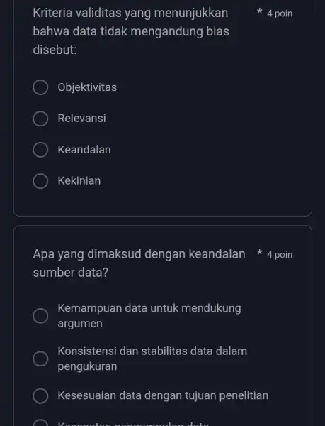 Kriteria validitas yang menunjukkan bahwa data tidak mengandung bias disebut: Objektivitas Relevansi Keandalan Kekinian Apa yang dimaksud dengan keandalan sumber data? Kemampuan data untuk