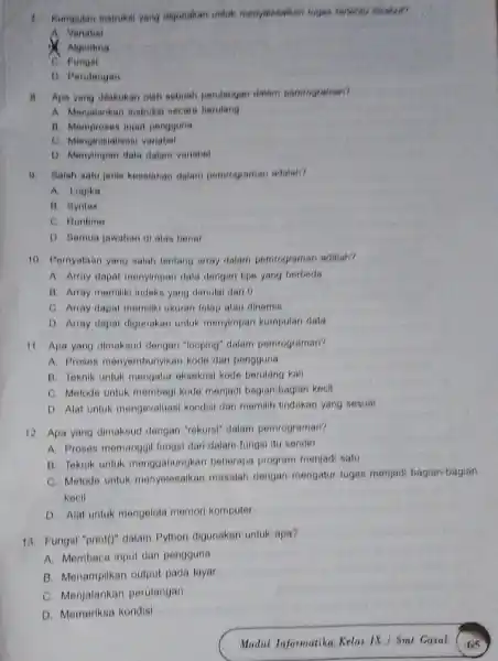 Kumunuan matruks yang digunakan untuk menyelesaikan kepas tersebut Variabel Algoritma C. Fungsi D. Perutangan 8. Apa yang dilakukan oleh sebuah perulangan dalam pernrograman? A.