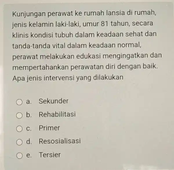 Kunjung an perawat ke rumah lansia di rumah, jenis kelamin laki-laki umur 81 tahun , secara klinis kondisi tubuh dalam keadaan sehat dan tanda