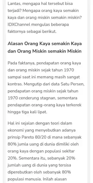 Lantas , mengapa hal tersebut bisa terjadi?Mengapa orang kaya semakin kaya dan orang miskin semakin miskin? IDXChannel mengulas beberapa faktornya sebagai berikut. Alasan Orang