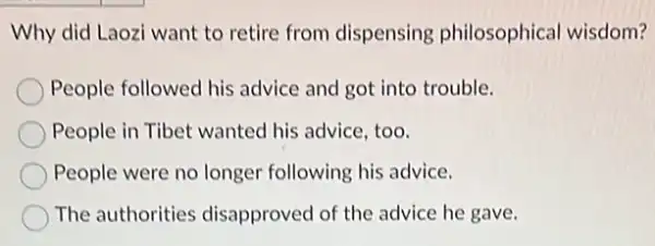 Why did Laozi want to retire from dispensing philosophical wisdom? People followed his advice and got into trouble. People in Tibet wanted his advice,