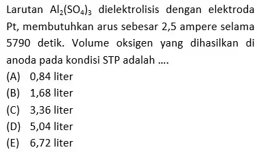 Larutan Al_(2)(SO_(4))_(3) dielektrolisis dengan elektroda Pt, membutuhkan arus sebesar 2,5 ampere selama 5790 detik . Volume oksigen yang dihasilkan di anoda pada kondisi STP