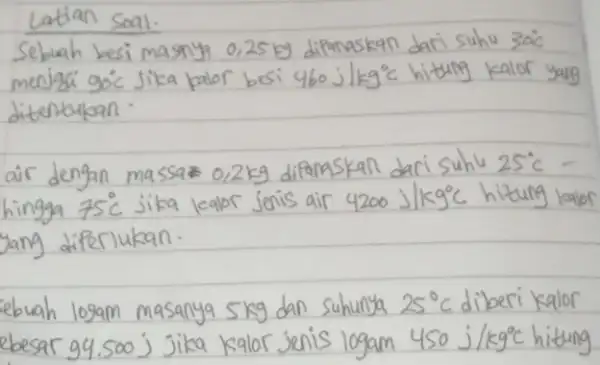 Latian soal. Sebuah besi masnyt 0,25 mathrm(~kg) dipanaskan dari suhu 30^circ mathrm(C) meojagi goc Jika palor besi 460 mathrm(j) / mathrm(kg)^circ mathrm(C) hitung kalor