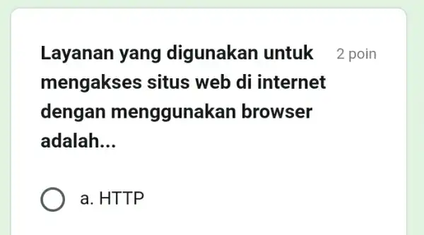 Layanan yang digunakan untuk 2 poin mengakses situs web di internet dengan menggunakan browser adalah __ a. HTT P