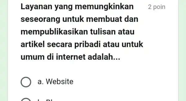 Layanan yang m emungkinkan seseorang untuk membuat dan mem publikasi ikan tulisan atau artikel secara pribadi atau untuk umum di internet adalah __ a.