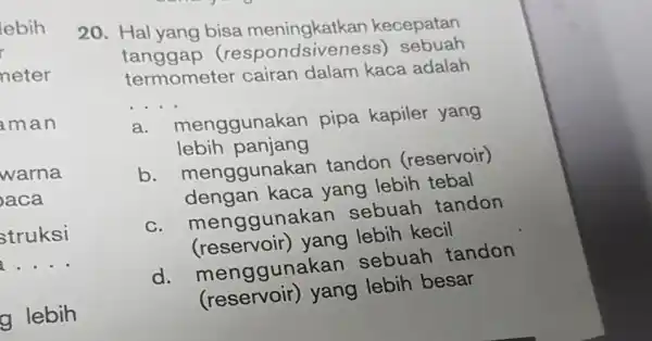 lebih r neter man warna aca struksi __ g lebih 20. Hal yang bisa meningkatkan kecepatan tanggap (r espondsive ness) sebuah termometer cairan dalam