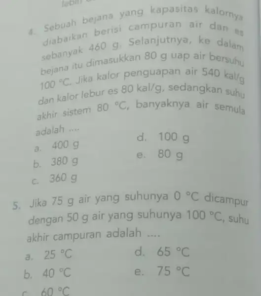 lebin on 4. Sebuah bejana yang kapasitas kalornya diabaikan 460 g . Selanjutnya, ke dalam berisi ca mpuran air dan sebanyak dimasukkan 80 g