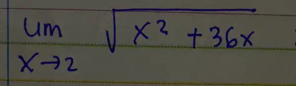 lim _(x arrow 2) sqrt(x^2)+36 x