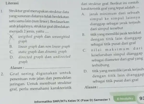 Literasi 1. Struktur graf merupakan struktur data yang susunan datanya tidak berdekatan satu sama lain (non linier)Berdasarkan arah jelajahnya, struktur graf dibedakan menjadi 2